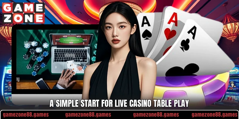 A simple start for live casino table play