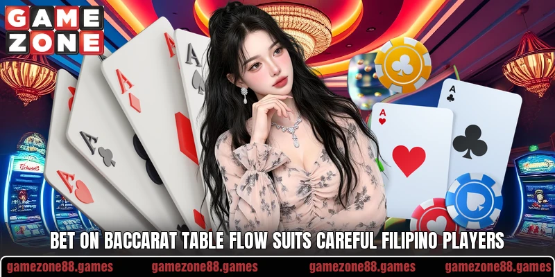 Bet On Baccarat table flow suits careful Filipino players