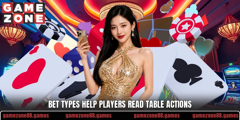 Bet types help players read table actions Bet types help players read table actions