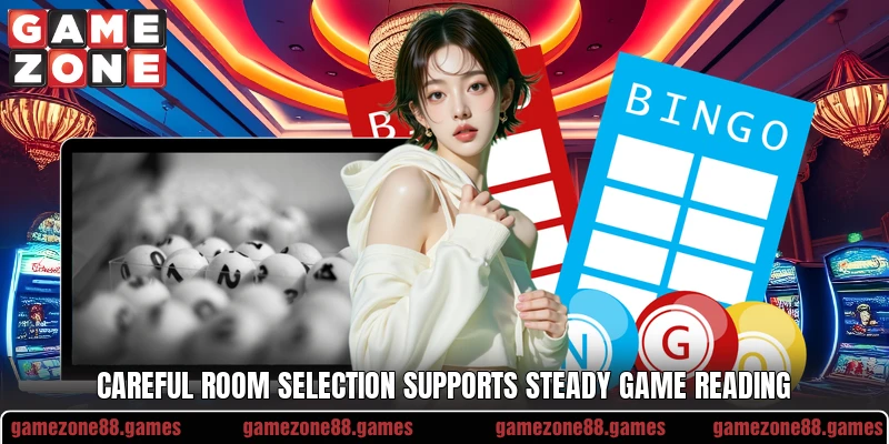 Careful room selection supports steady game reading Careful room selection supports steady game reading