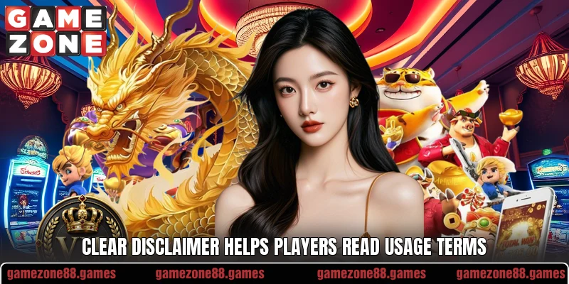 Clear disclaimer helps players read usage terms Clear disclaimer helps players read usage terms