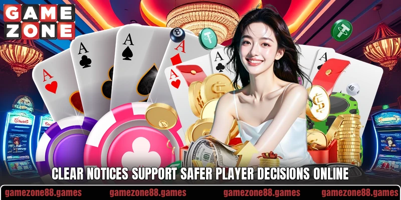 Clear notices support safer player decisions online Clear notices support safer player decisions online