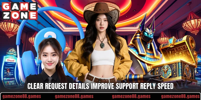 Clear request details improve support reply speed