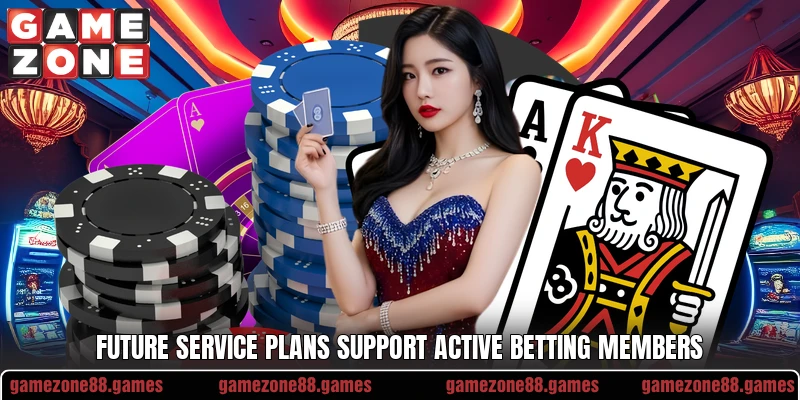 Future service plans support active betting members