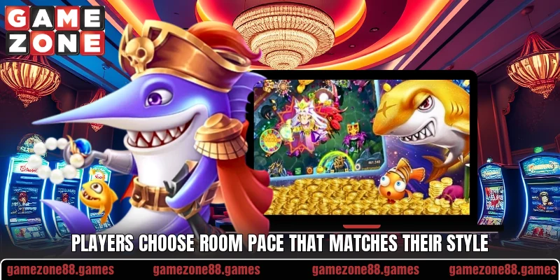 Players choose room pace that matches their style