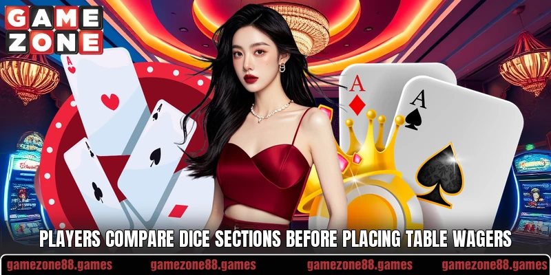 Players compare dice sections before placing table wagers Players compare dice sections before placing table wagers