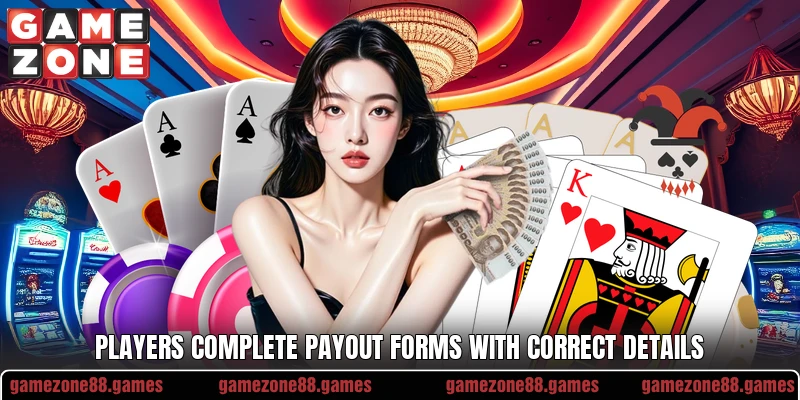 Players complete payout forms with correct details Players complete payout forms with correct details