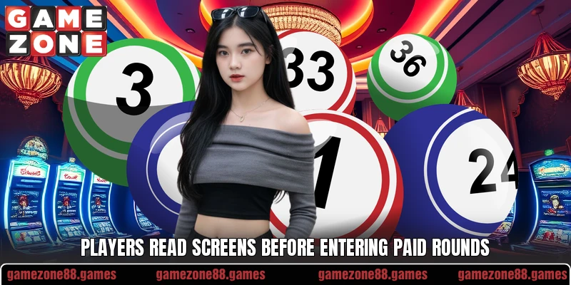 Players read screens before entering paid rounds Players read screens before entering paid rounds
