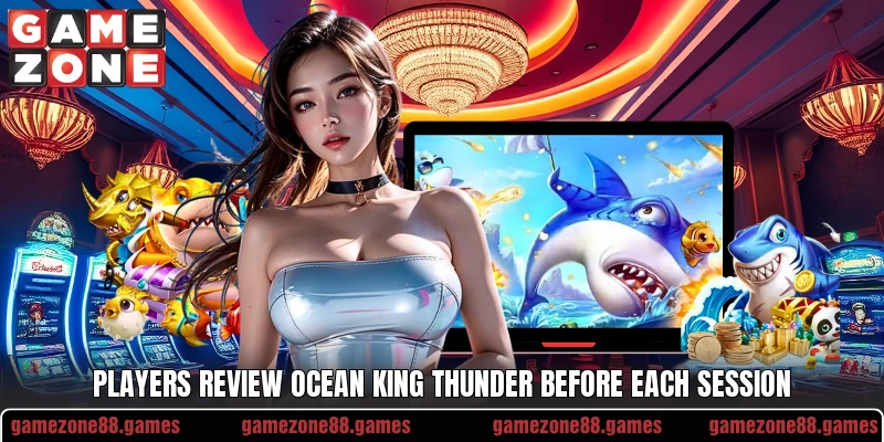 Players review Ocean King Thunder before each session