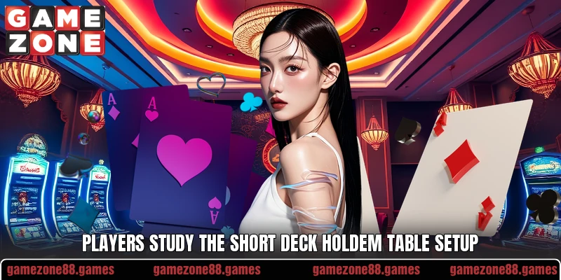 Players study the short deck holdem table setup Players study the short deck holdem table setup