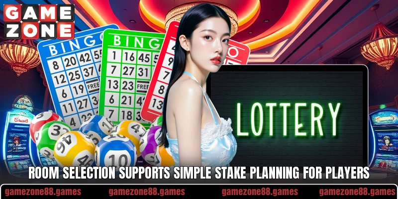 Room selection supports simple stake planning for players Room selection supports simple stake planning for players