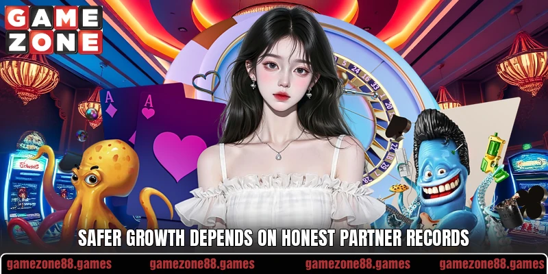 Safer growth depends on honest partner records Safer growth depends on honest partner records