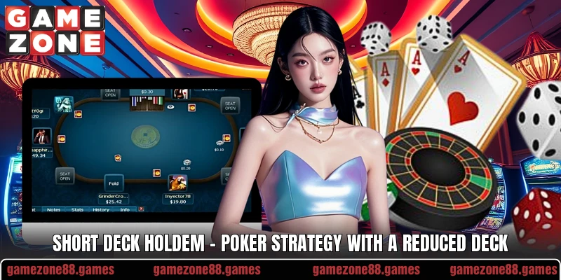 Short Deck Holdem – Poker Strategy With A Reduced Deck