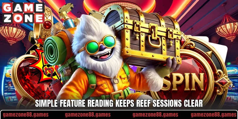 Simple feature reading keeps reef sessions clear Simple feature reading keeps reef sessions clear