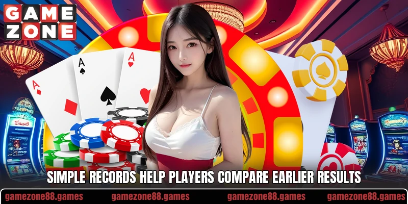 Simple records help players compare earlier results Simple records help players compare earlier results
