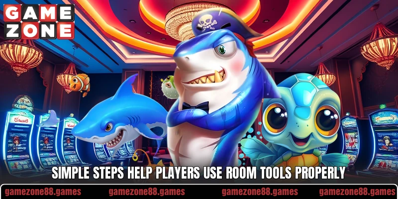 Simple steps help players use room tools properly Simple steps help players use room tools properly